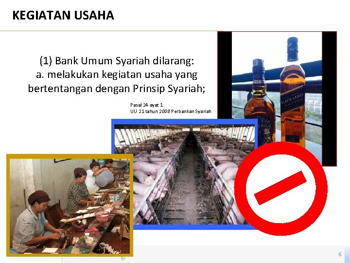 KEGIATAN USAHA (1) Bank Umum Syariah dilarang: a. melakukan kegiatan usaha yang bertentangan dengan