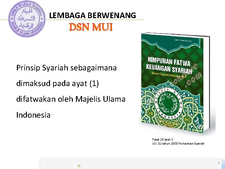 LEMBAGA BERWENANG Prinsip Syariah sebagaimana dimaksud pada ayat (1) difatwakan oleh Majelis Ulama Indonesia