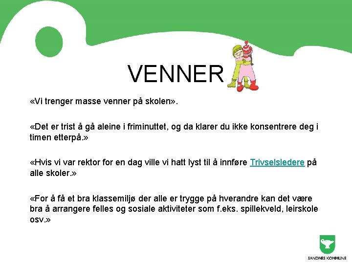 VENNER «Vi trenger masse venner på skolen» . «Det er trist å gå aleine