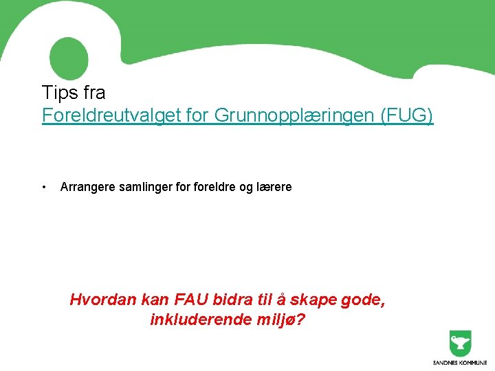 Tips fra Foreldreutvalget for Grunnopplæringen (FUG) • Arrangere samlinger foreldre og lærere Hvordan kan