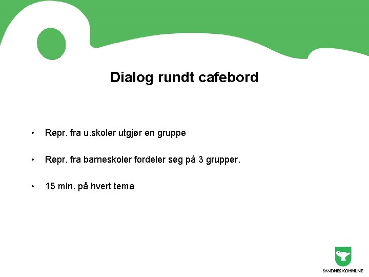 Dialog rundt cafebord • Repr. fra u. skoler utgjør en gruppe • Repr. fra