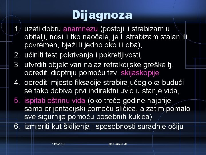 Dijagnoza 1. uzeti dobru anamnezu (postoji li strabizam u obitelji, nosi li tko naočale,