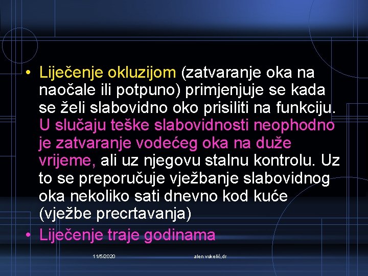  • Liječenje okluzijom (zatvaranje oka na naočale ili potpuno) primjenjuje se kada se