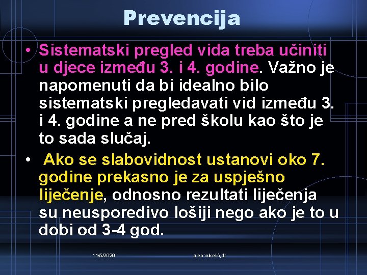 Prevencija • Sistematski pregled vida treba učiniti u djece između 3. i 4. godine.