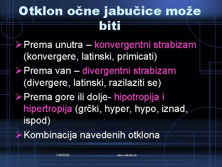 Otklon očne jabučice može biti Ø Prema unutra – konvergentni strabizam (konvergere, latinski, primicati)