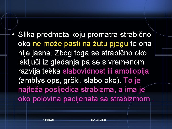  • Slika predmeta koju promatra strabično oko ne može pasti na žutu pjegu