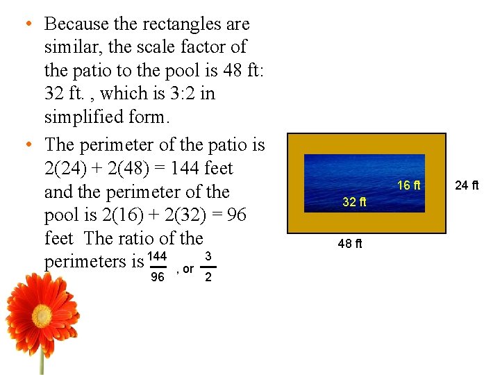 • Because the rectangles are similar, the scale factor of the patio to • Because the rectangles are similar, the scale factor of the patio to