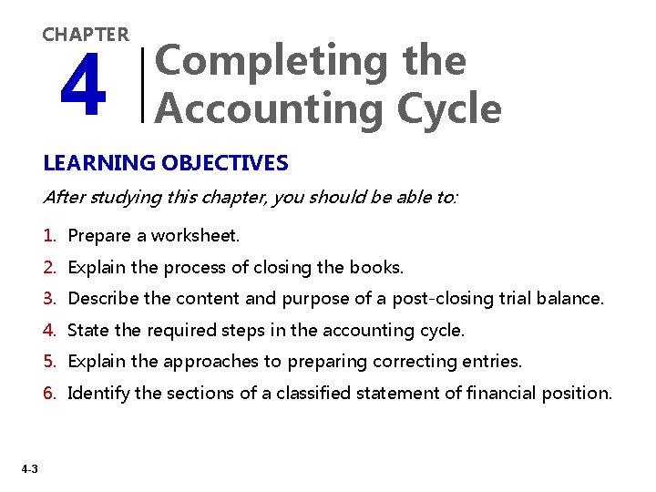 CHAPTER 4 Completing the Accounting Cycle LEARNING OBJECTIVES After studying this chapter, you should