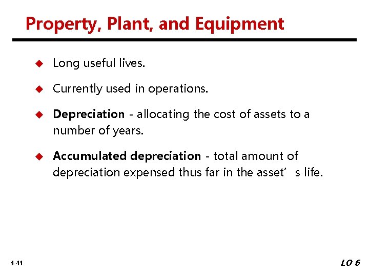 Property, Plant, and Equipment 4 -41 u Long useful lives. u Currently used in