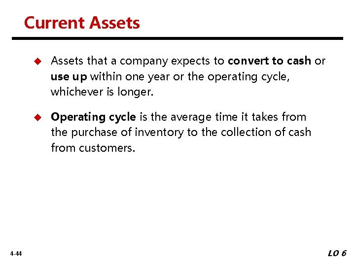 Current Assets 4 -44 u Assets that a company expects to convert to cash