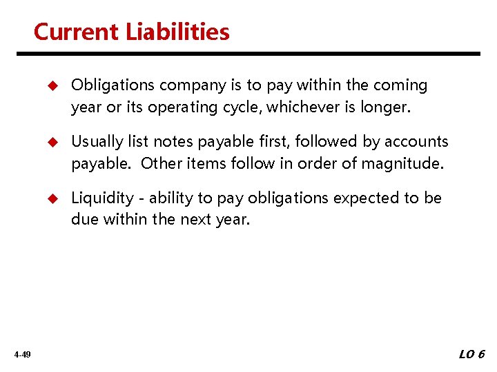 Current Liabilities 4 -49 u Obligations company is to pay within the coming year
