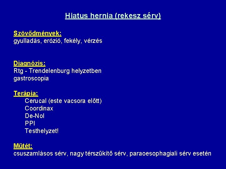 Hiatus hernia (rekesz sérv) Szövődmények: gyulladás, erózió, fekély, vérzés Diagnózis: Rtg - Trendelenburg helyzetben