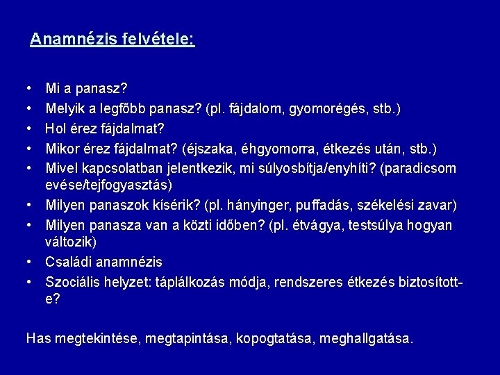 Anamnézis felvétele: • • • Mi a panasz? Melyik a legfőbb panasz? (pl. fájdalom,