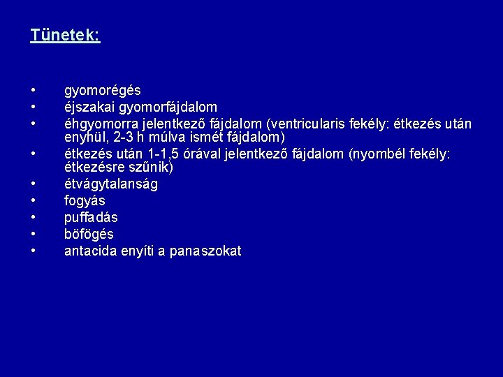 Tünetek: • • • gyomorégés éjszakai gyomorfájdalom éhgyomorra jelentkező fájdalom (ventricularis fekély: étkezés után