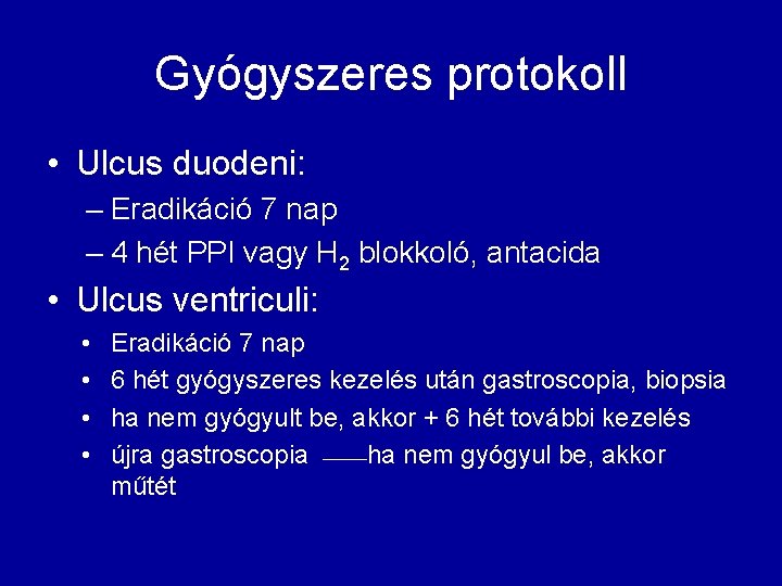 Gyógyszeres protokoll • Ulcus duodeni: – Eradikáció 7 nap – 4 hét PPI vagy