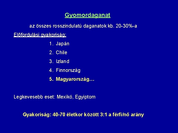 Gyomordaganat az összes rosszindulatú daganatok kb. 20 -30%-a Előfordulási gyakoriság: 1. Japán 2. Chile