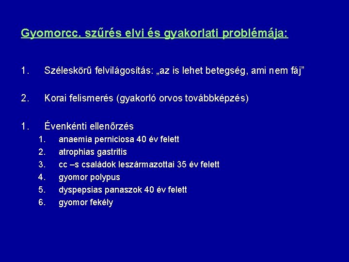 Gyomorcc. szűrés elvi és gyakorlati problémája: 1. Széleskörű felvilágosítás: „az is lehet betegség, ami