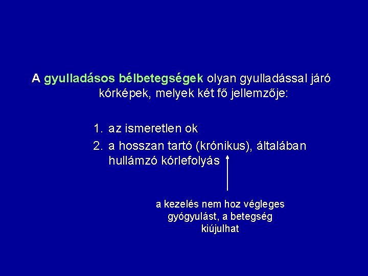 A gyulladásos bélbetegségek olyan gyulladással járó kórképek, melyek két fő jellemzője: 1. az ismeretlen