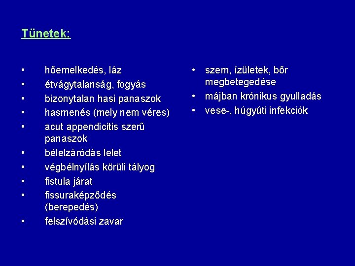 Tünetek: • • • hőemelkedés, láz étvágytalanság, fogyás bizonytalan hasi panaszok hasmenés (mely nem