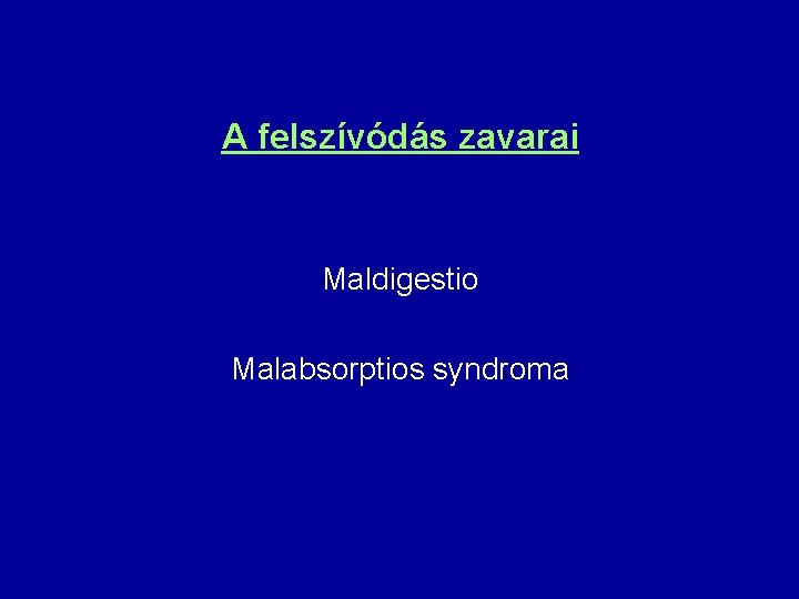 A felszívódás zavarai Maldigestio Malabsorptios syndroma 