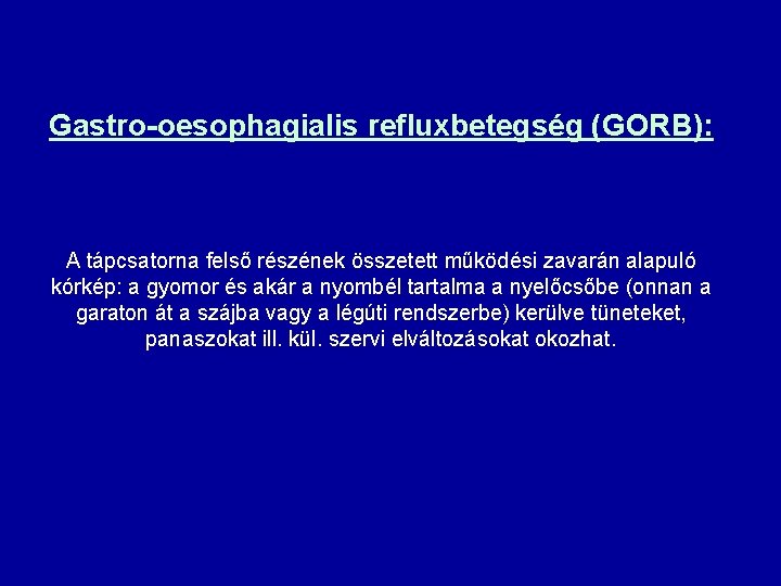 Gastro-oesophagialis refluxbetegség (GORB): A tápcsatorna felső részének összetett működési zavarán alapuló kórkép: a gyomor