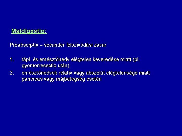 Maldigestio: Preabsorptív – secunder felszívódási zavar 1. 2. tápl. és emésztőnedv elégtelen keveredése miatt