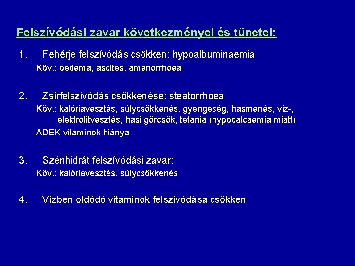 Felszívódási zavar következményei és tünetei: 1. Fehérje felszívódás csökken: hypoalbuminaemia Köv. : oedema, ascites,