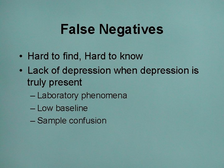 False Negatives • Hard to find, Hard to know • Lack of depression when