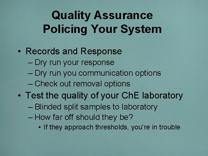 Quality Assurance Policing Your System • Records and Response – Dry run your response