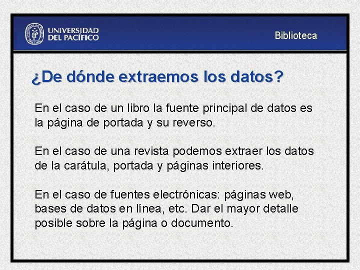 Biblioteca ¿De dónde extraemos los datos? En el caso de un libro la fuente