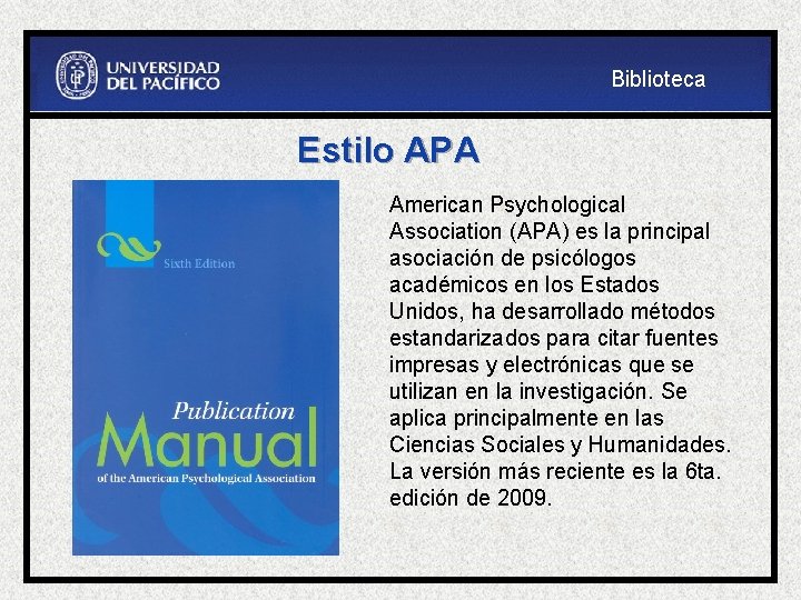 Biblioteca Estilo APA American Psychological Association (APA) es la principal asociación de psicólogos académicos