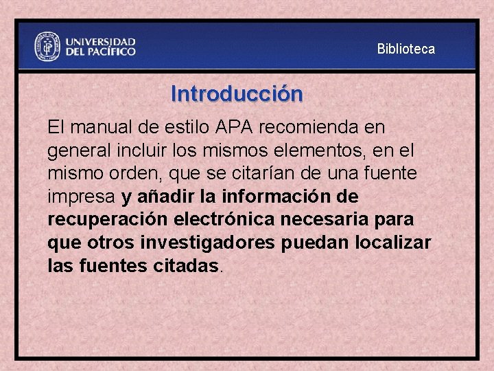 Biblioteca Introducción El manual de estilo APA recomienda en general incluir los mismos elementos,