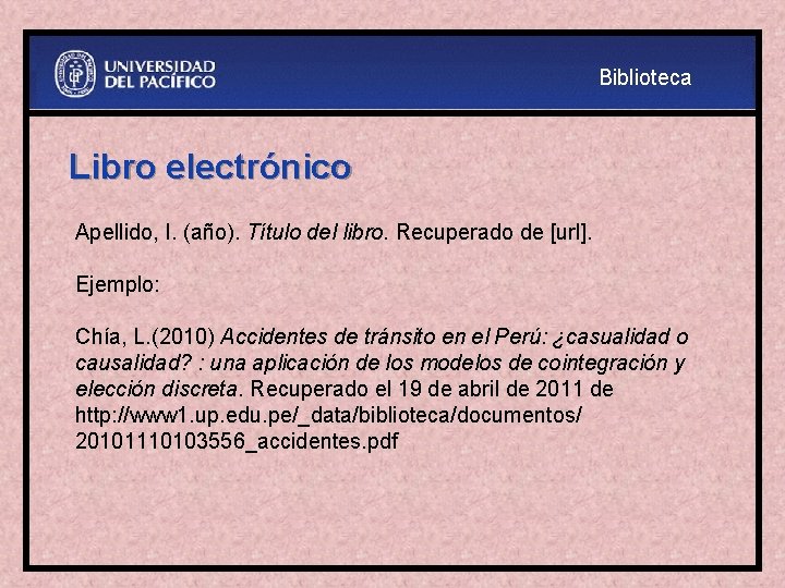 Biblioteca Libro electrónico Apellido, I. (año). Título del libro. Recuperado de [url]. Ejemplo: Chía,