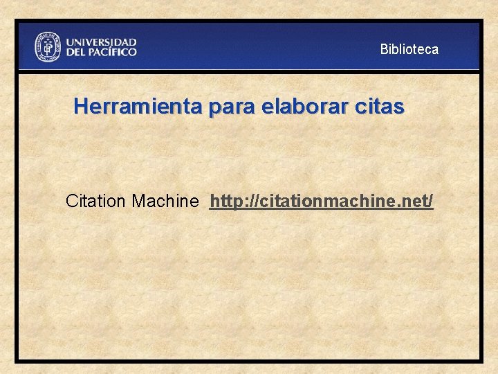 Biblioteca Herramienta para elaborar citas Citation Machine http: //citationmachine. net/ 