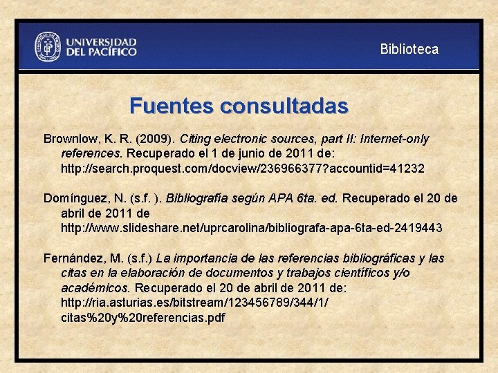 Biblioteca Fuentes consultadas Brownlow, K. R. (2009). Citing electronic sources, part II: Internet-only references.