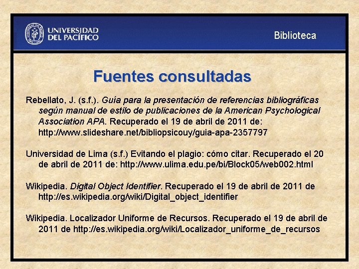 Biblioteca Fuentes consultadas Rebellato, J. (s. f. ). Guía para la presentación de referencias