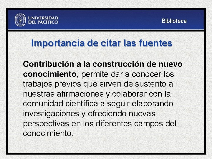 Biblioteca Importancia de citar las fuentes Contribución a la construcción de nuevo conocimiento, permite