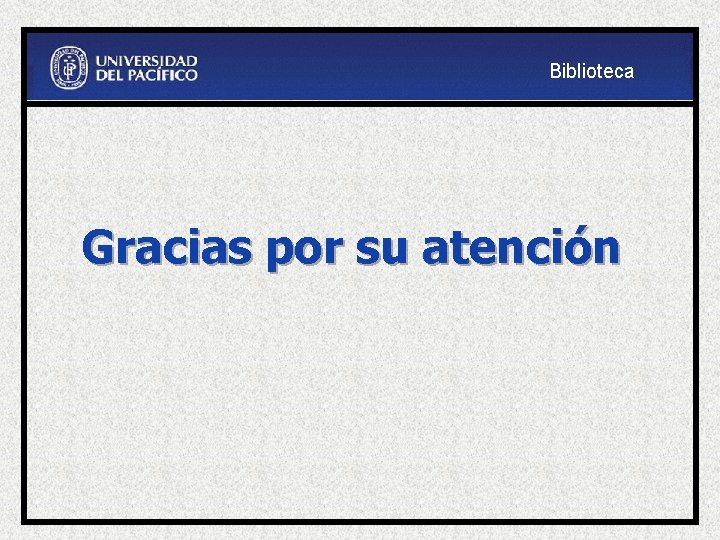 Biblioteca Gracias por su atención 