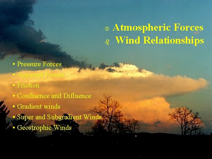 Atmospheric Forces b Wind Relationships • Pressure Forces • Apparent Forces • Friction •