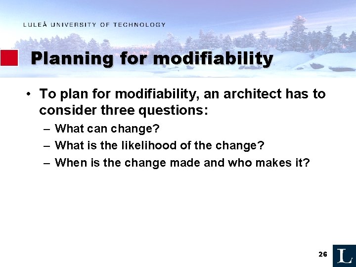 Planning for modifiability • To plan for modifiability, an architect has to consider three