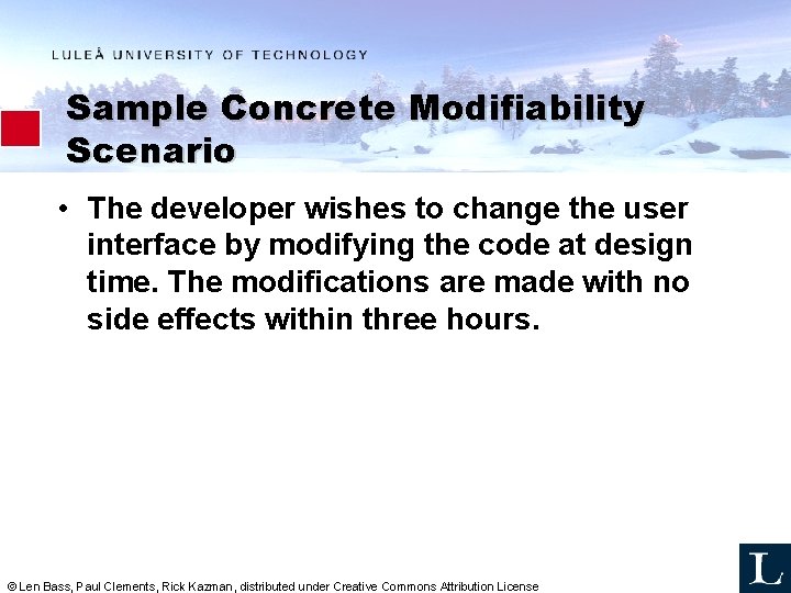 Sample Concrete Modifiability Scenario • The developer wishes to change the user interface by