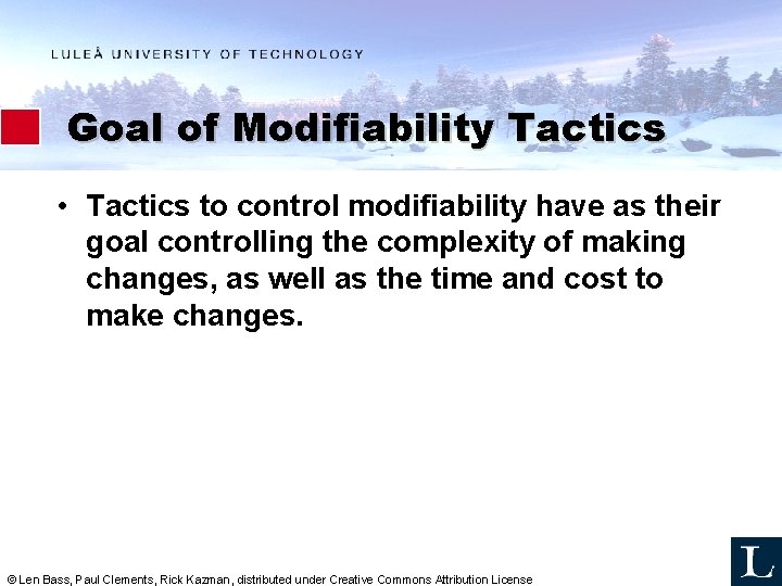 Goal of Modifiability Tactics • Tactics to control modifiability have as their goal controlling Goal of Modifiability Tactics • Tactics to control modifiability have as their goal controlling