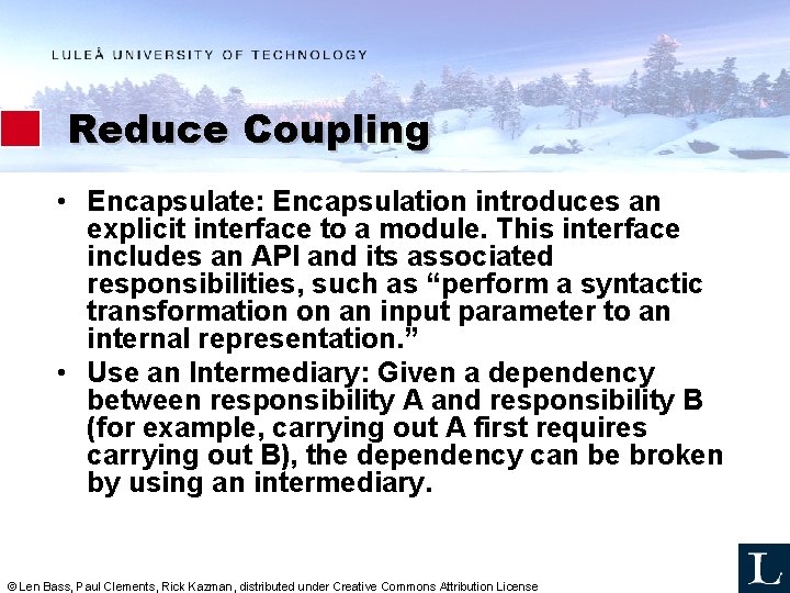 Reduce Coupling • Encapsulate: Encapsulation introduces an explicit interface to a module. This interface