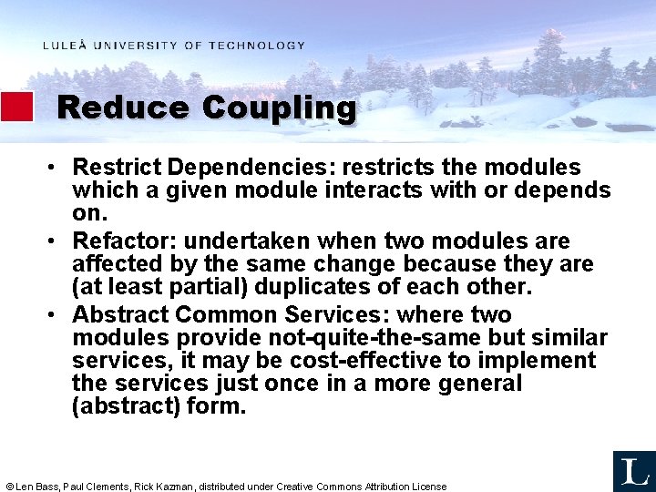 Reduce Coupling • Restrict Dependencies: restricts the modules which a given module interacts with Reduce Coupling • Restrict Dependencies: restricts the modules which a given module interacts with