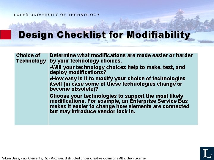 Design Checklist for Modifiability Choice of Determine what modifications are made easier or harder