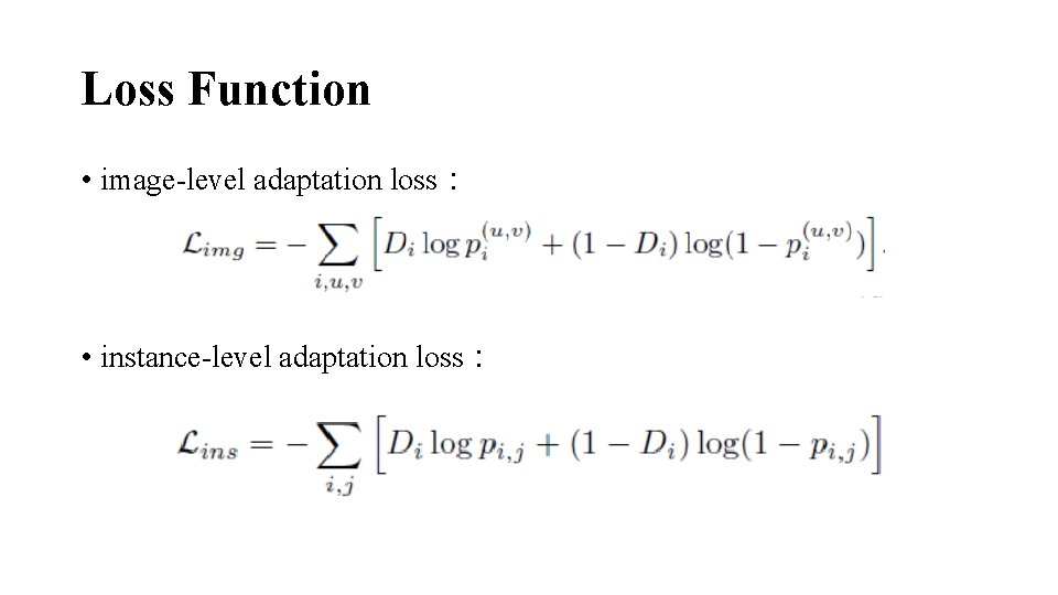 Loss Function • image-level adaptation loss： • instance-level adaptation loss： 