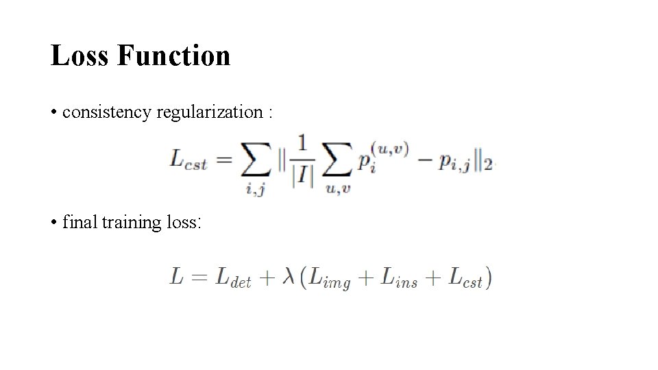 Loss Function • consistency regularization : • final training loss: 