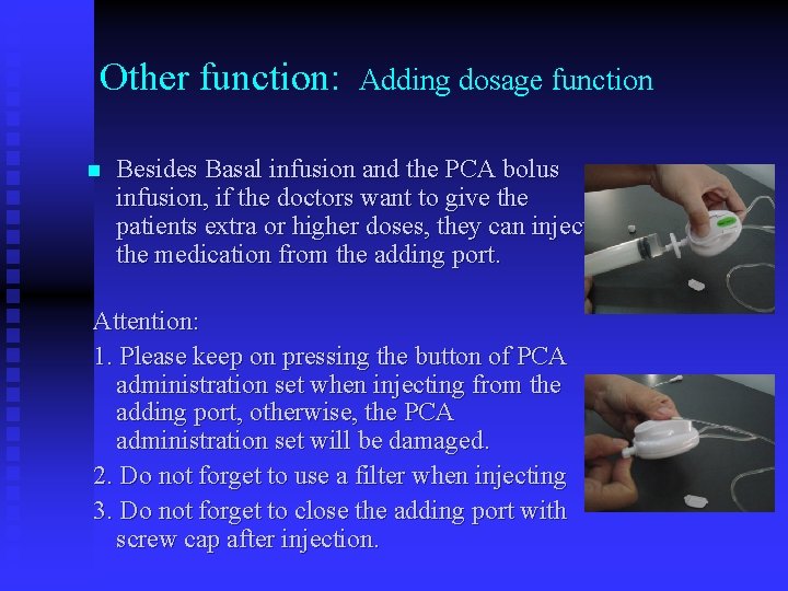 Other function: Adding dosage function n Besides Basal infusion and the PCA bolus infusion,