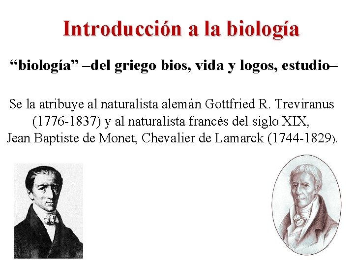 Introducción a la biología “biología” –del griego bios, vida y logos, estudio– Se la