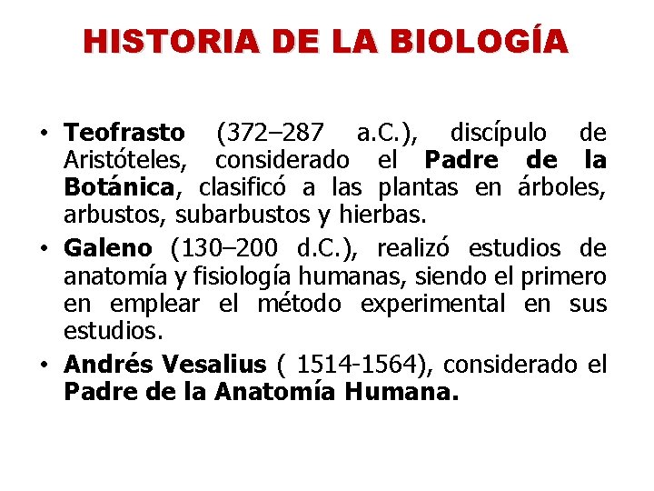 HISTORIA DE LA BIOLOGÍA • Teofrasto (372– 287 a. C. ), discípulo de Aristóteles,